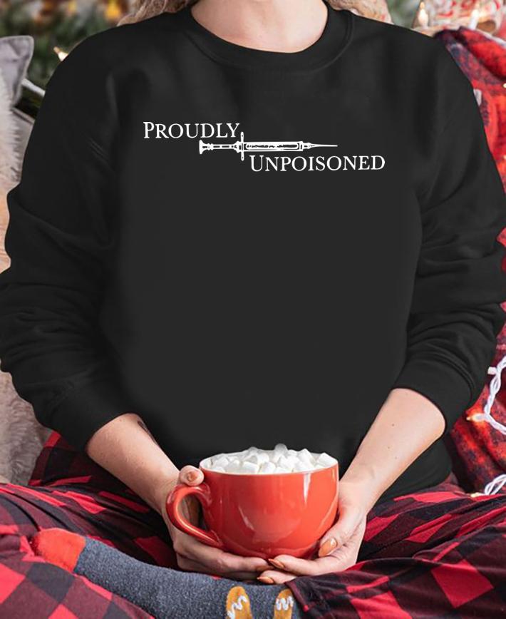 PROUDLY UNPOISONED t-shirt sweatshirt