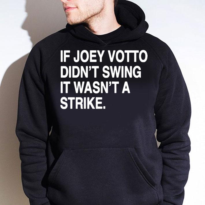 If Joey Votto Didnt Swing It Wasnt A Strike t-shirt hoodie