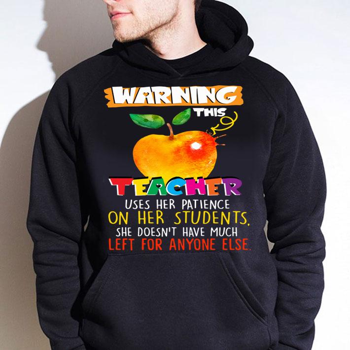 Warning this teacher uses her patience on her students t-shirt hoodie