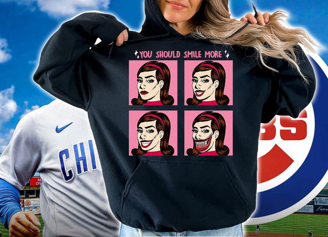 You Should Smile More t-shirt hoodie