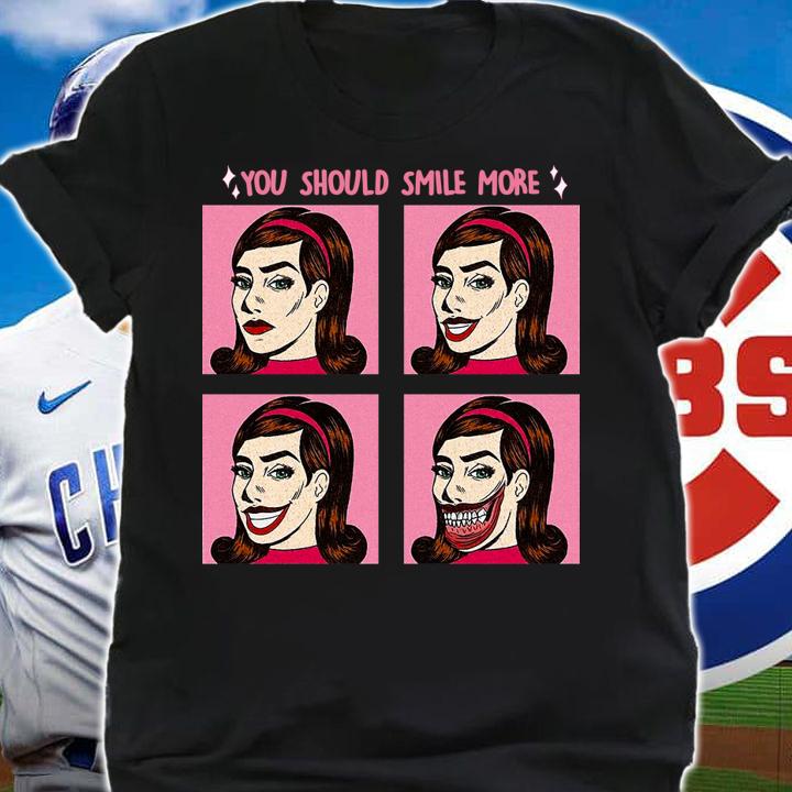 You Should Smile More t-shirt shirt