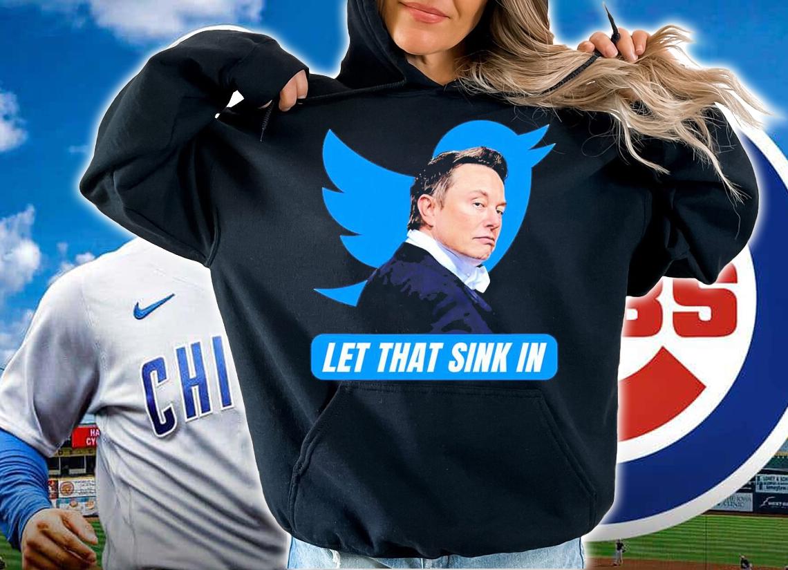 Elon Musk Chief Twit let that sink in shirt t-shirt hoodie