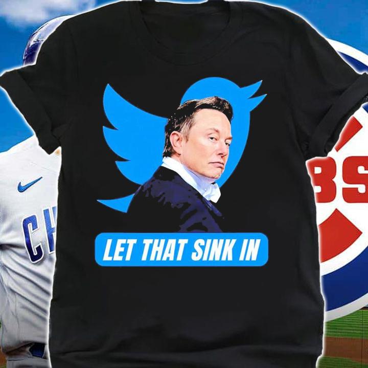 Elon Musk Chief Twit let that sink in shirt t-shirt shirt