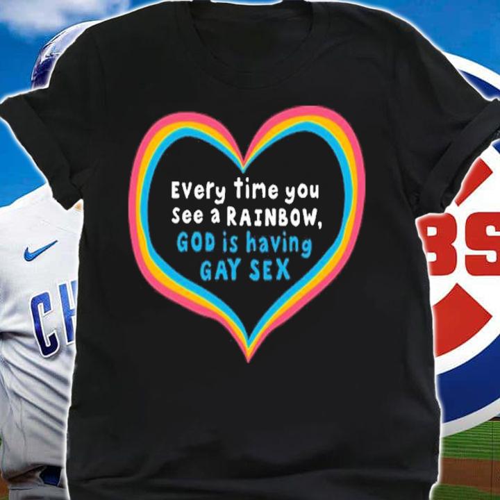 Everytime You See A Rainbow God Is Having Gay Sex Shirt t-shirt shirt