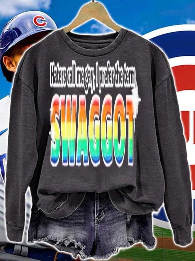Haters call me gay I prefer the term Swaggot shirt t-shirt sweatshirt