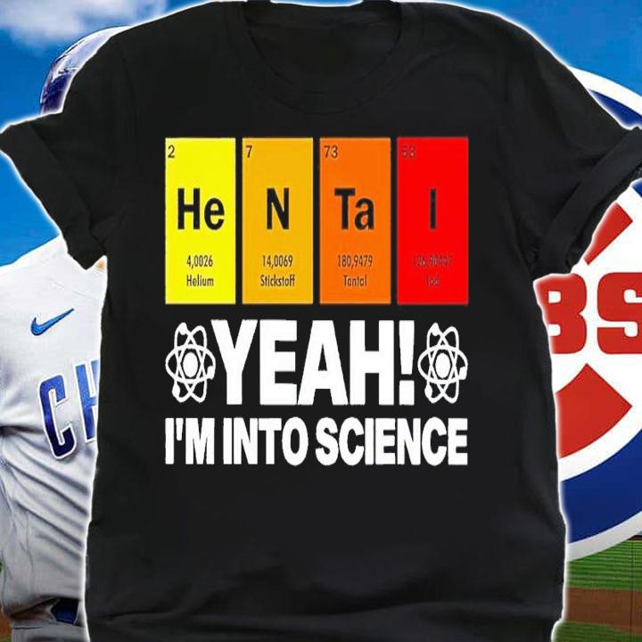 Hentai yeah Im into science shirt t-shirt shirt
