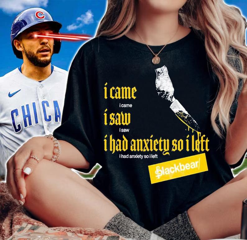 I Came I Saw I Had Anxiety So I Left Blackbear t-shirt woman shirt