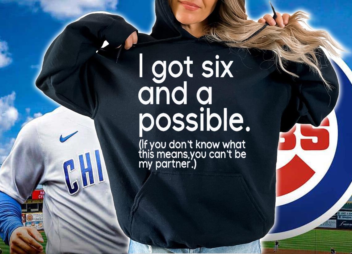 I got six possible if you don't know what this means you can't be my partner shirt t-shirt hoodie
