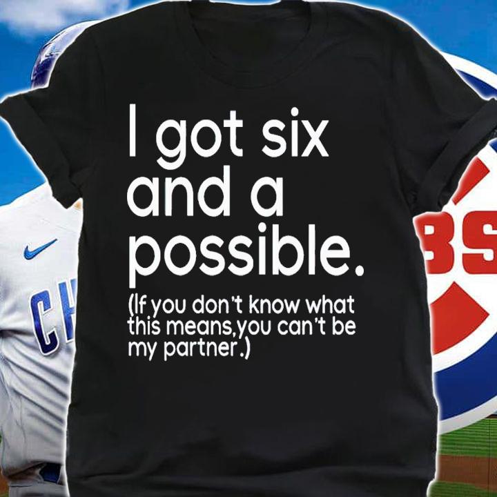 I got six possible if you don't know what this means you can't be my partner shirt t-shirt shirt