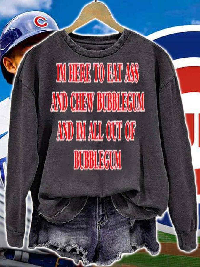I'm here to eat ass and chew bubblegum shirt t-shirt sweatshirt