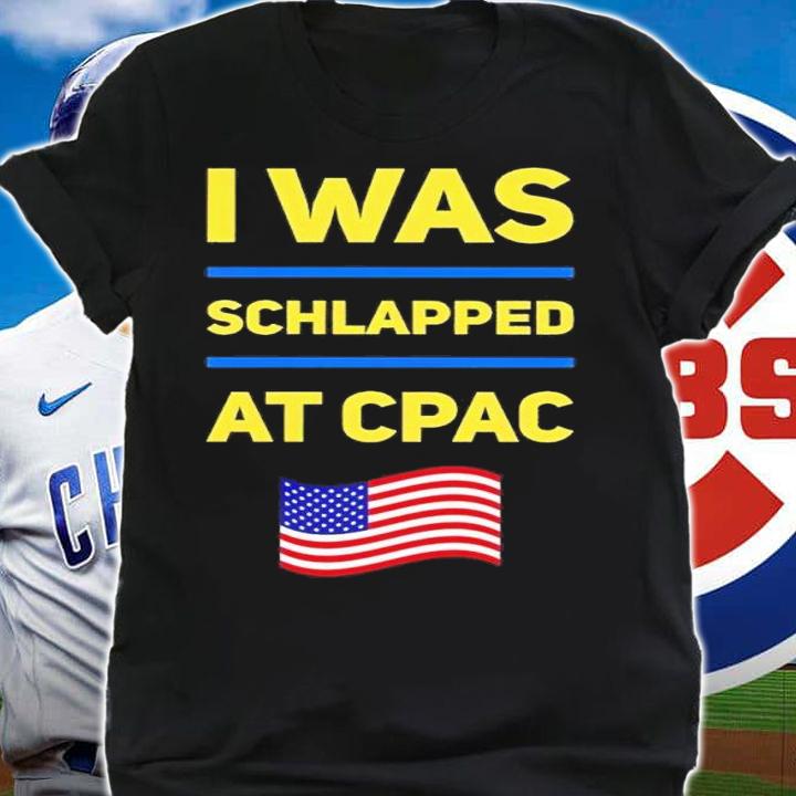 I was schlapped at Cpac shirt t-shirt shirt
