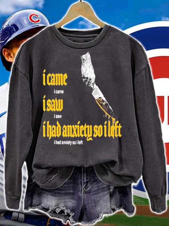 I Came I Saw I Had Anxiety So I Left t-shirt sweatshirt