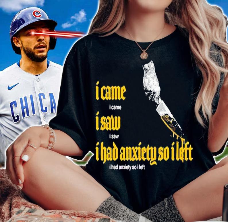 I Came I Saw I Had Anxiety So I Left t-shirt woman shirt