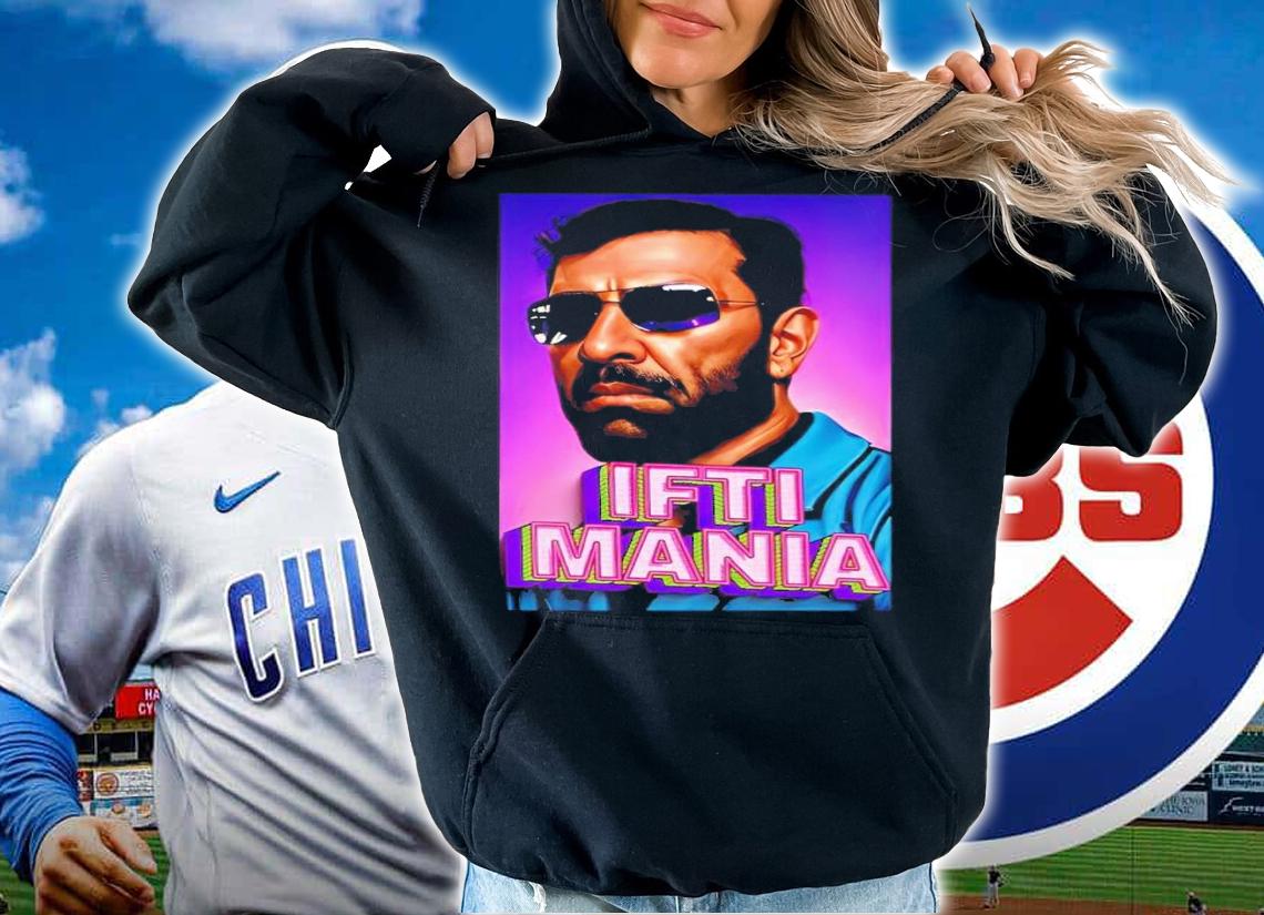 Iftikhar Ahmad Ifti Mania t-shirt hoodie