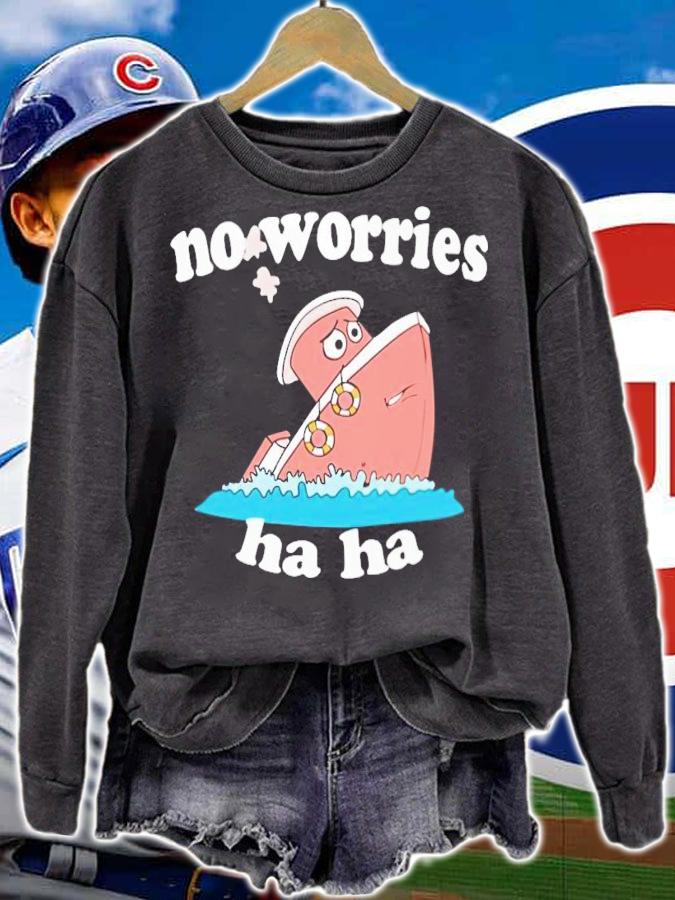 No Worries Ha Ha shirt t-shirt sweatshirt