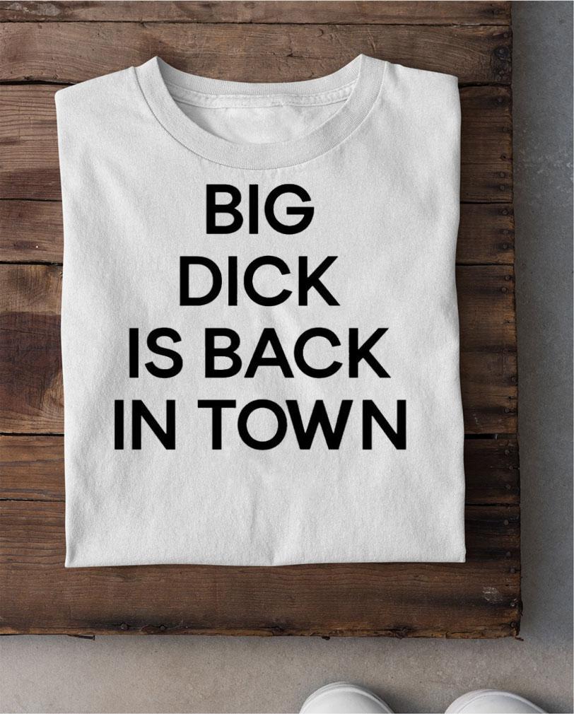 Hic Etik Degil Big Dick Is Back In Town T-Shirt t-shirt shirt