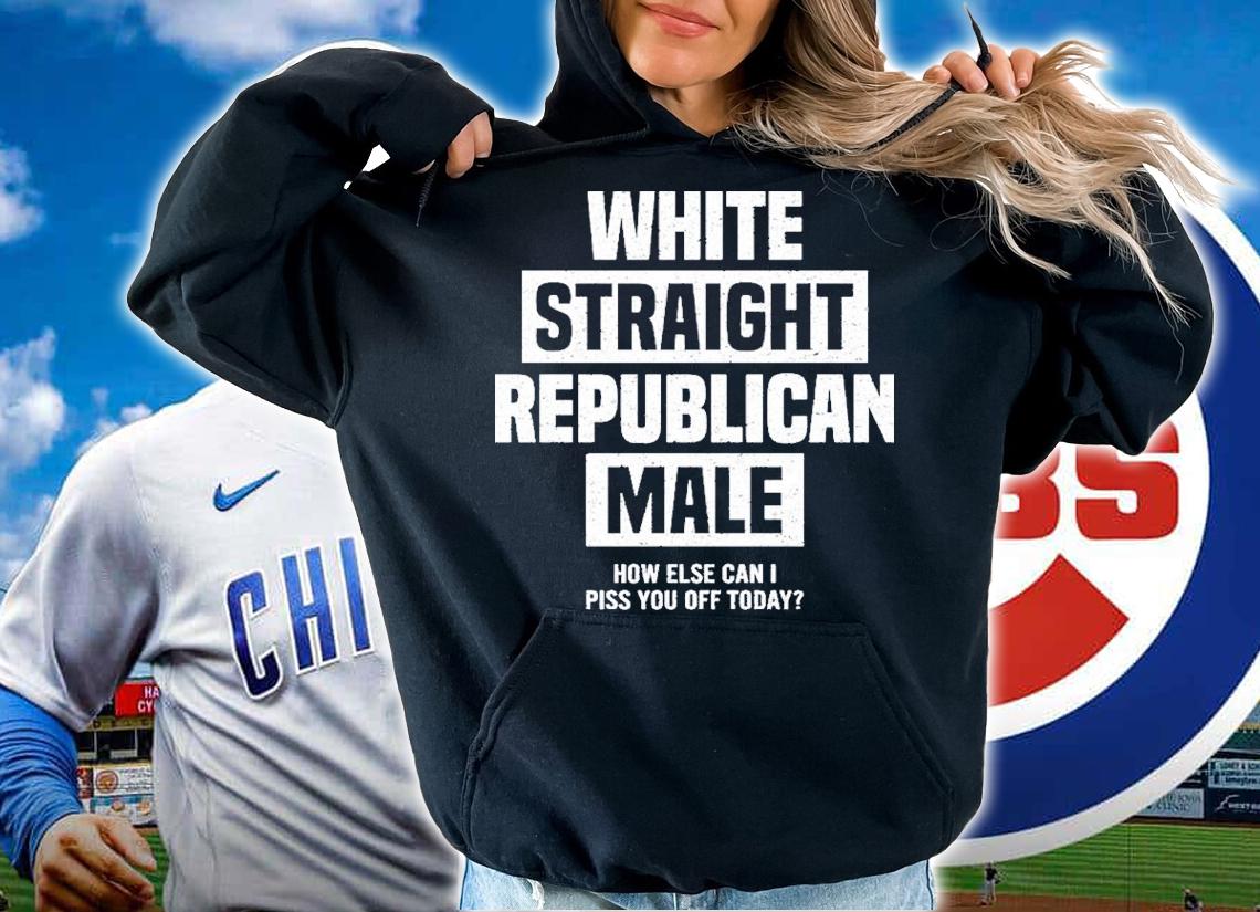 White Straight Republican Male How Else I Can Piss Off Today Shirt t-shirt