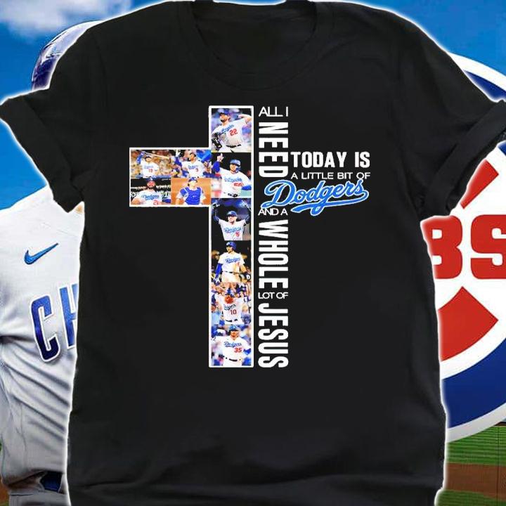 All I need today is a little is Dodgers and a Whole lot of Jesus T-shirt t-shirt shirt