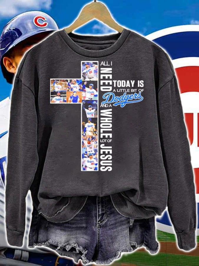 All I need today is a little is Dodgers and a Whole lot of Jesus T-shirt t-shirt sweatshirt