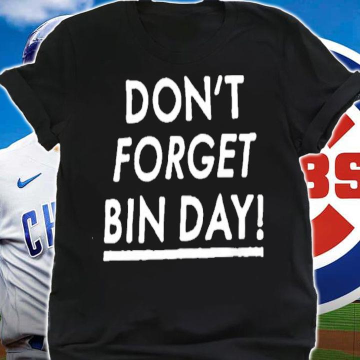 Don't Forget Bin Day Shirt t-shirt