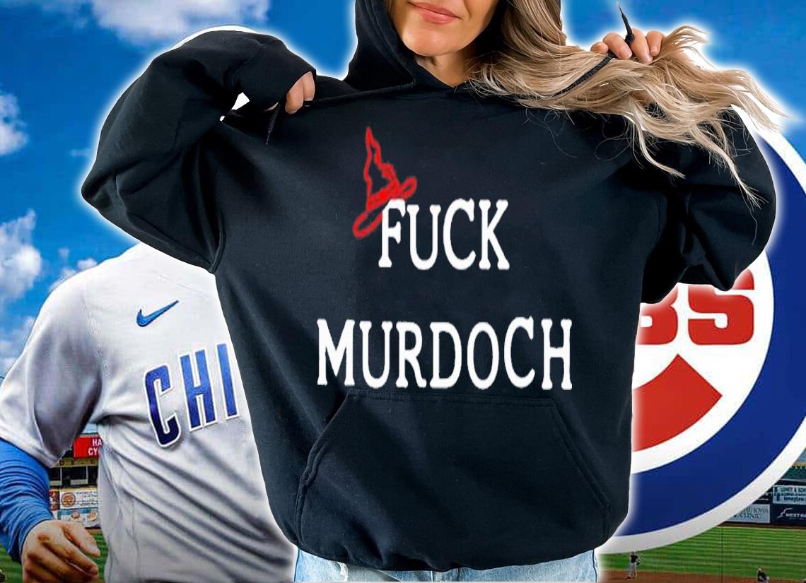 Fuck Murdoch Shirt t-shirt hoodie