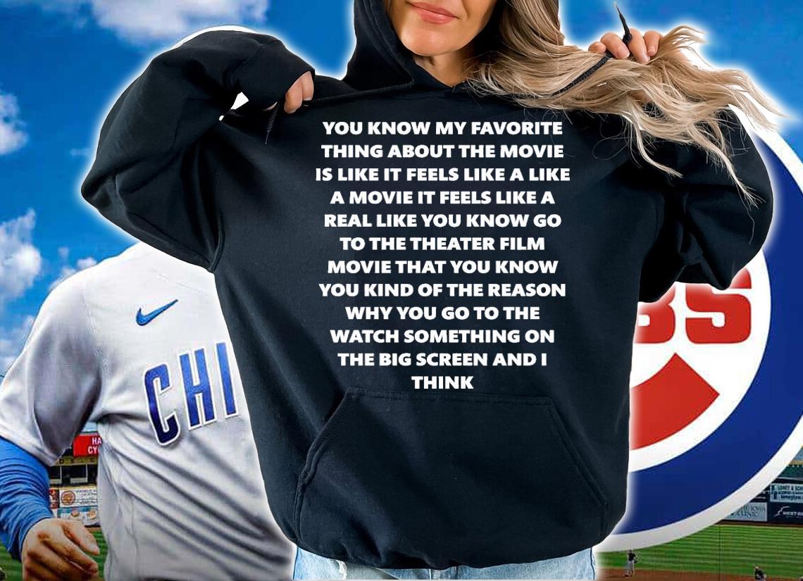 You Know My Favourite Thing About The Movie Is Like It Feels Like A Movie T-Shirt t-shirt