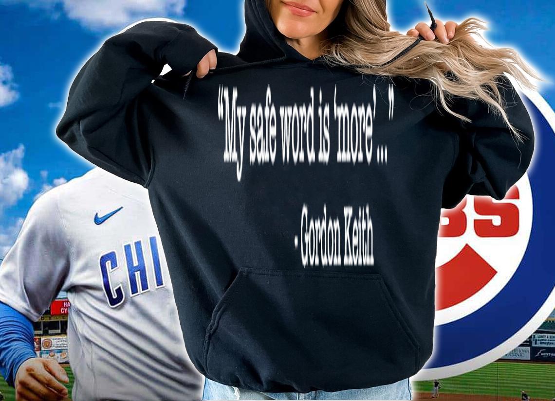 My safe word is more Gordon Keith shirt t-shirt