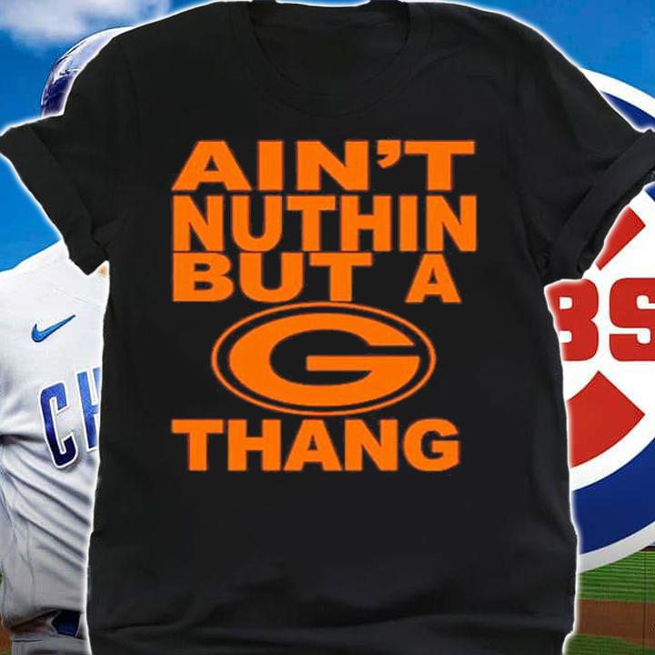 Ain't Nuthin But A G Thang Shirt t-shirt