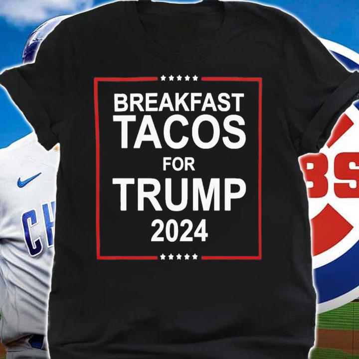 Breakfast Tacos For Trump 2024 T-Shirt t-shirt shirt