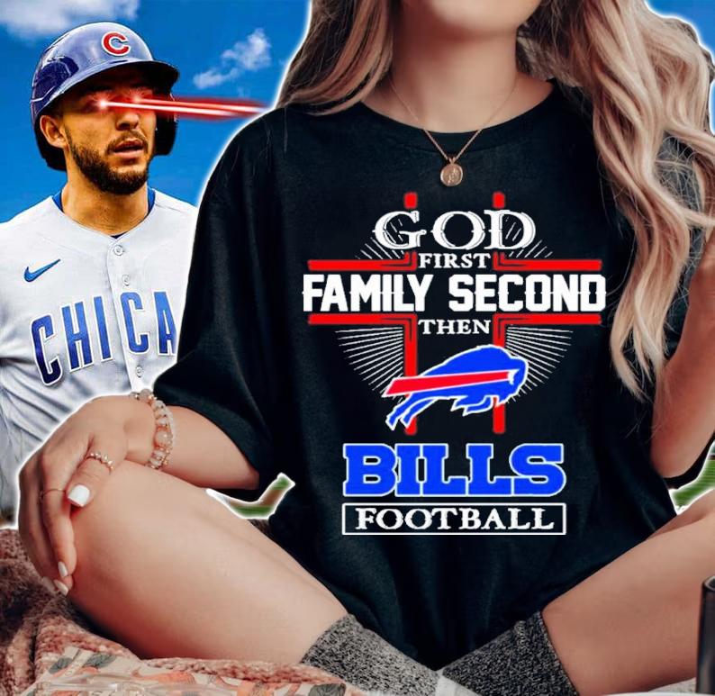 Buffalo Bills God First Family Second Then Bills Football 2022 Shirt t-shirt