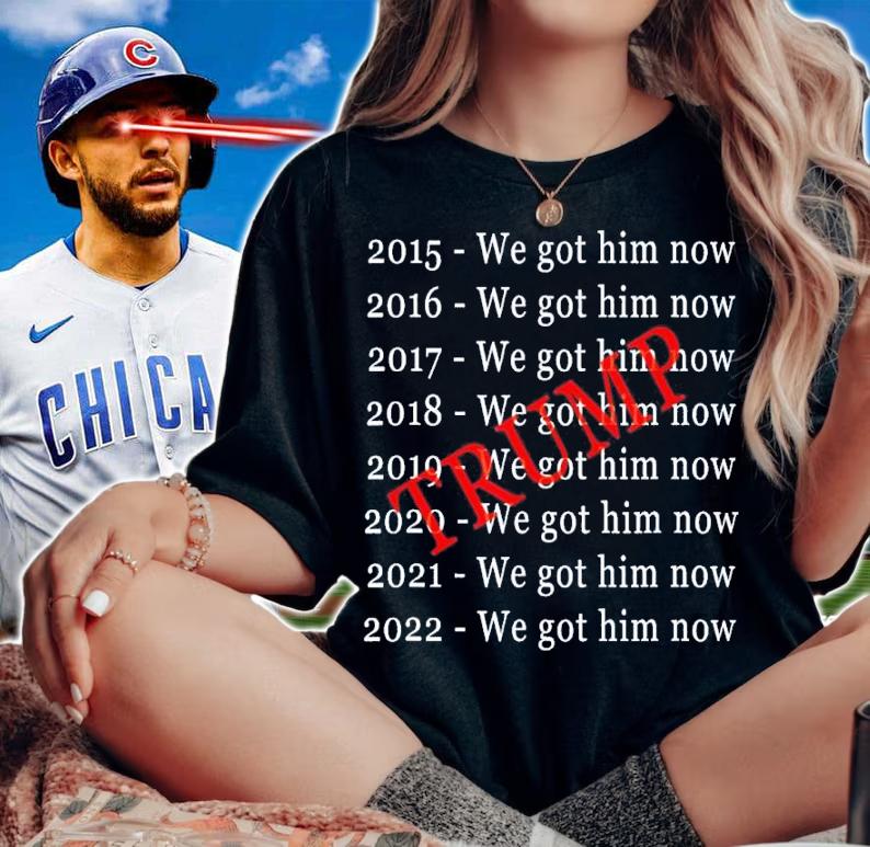 Donald Trump We Got Him Now For 8 Years 2022 Shirt t-shirt woman shirt