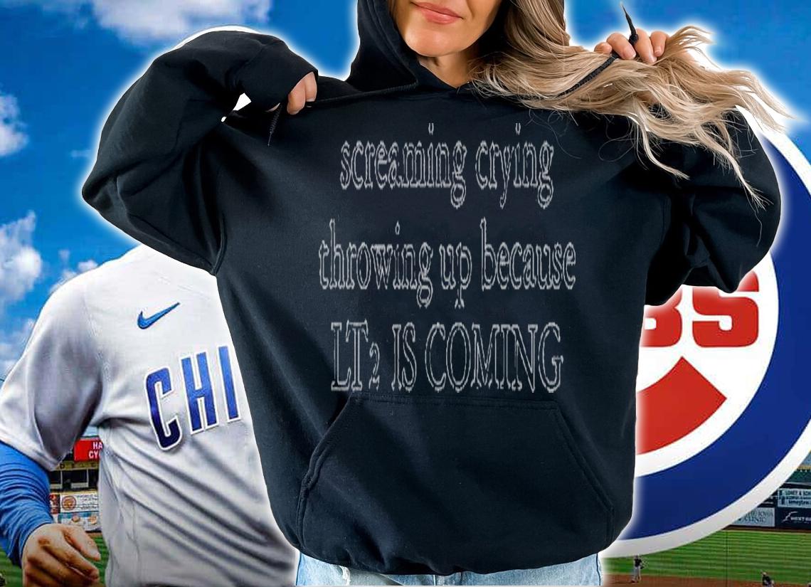 Screaming crying throwing up because LT2 is coming shirt t-shirt hoodie