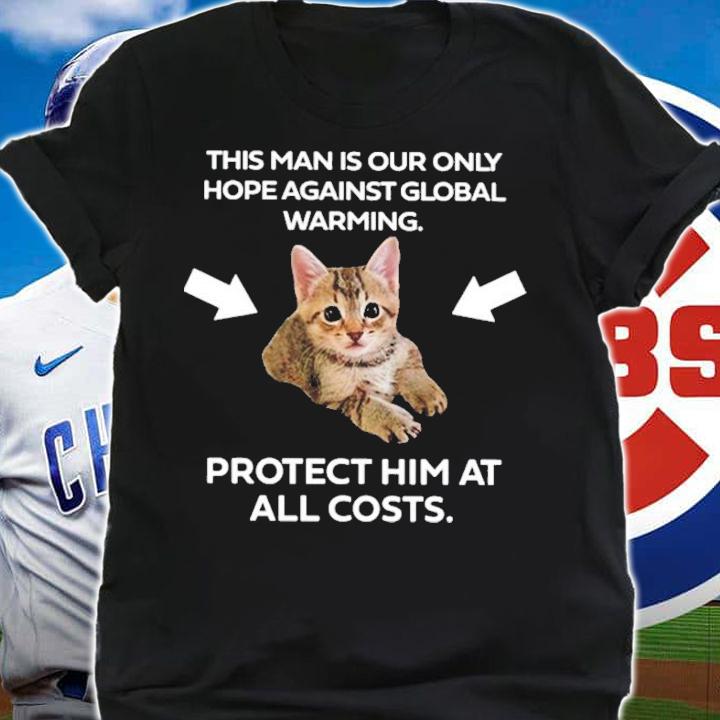 This Man Is Our Only Hope Against Global Warming T-Shirt t-shirt