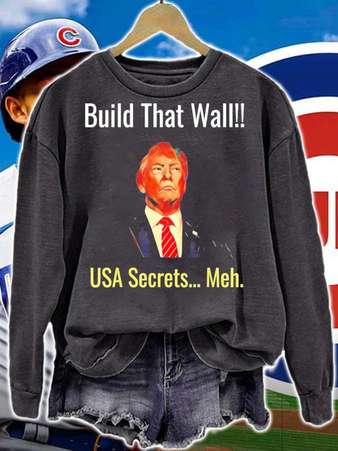 Trump Build That Wall USA Secrets Meh T-Shirt t-shirt sweatshirt