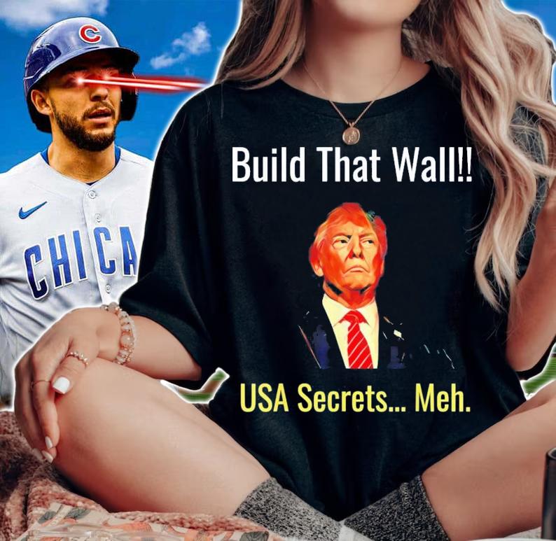 Trump Build That Wall USA Secrets Meh T-Shirt t-shirt woman shirt