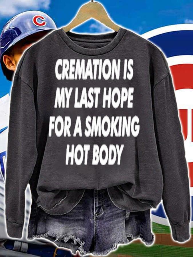 Cremation Is My Last Hope For A Smoking Hot Body Shirt t-shirt
