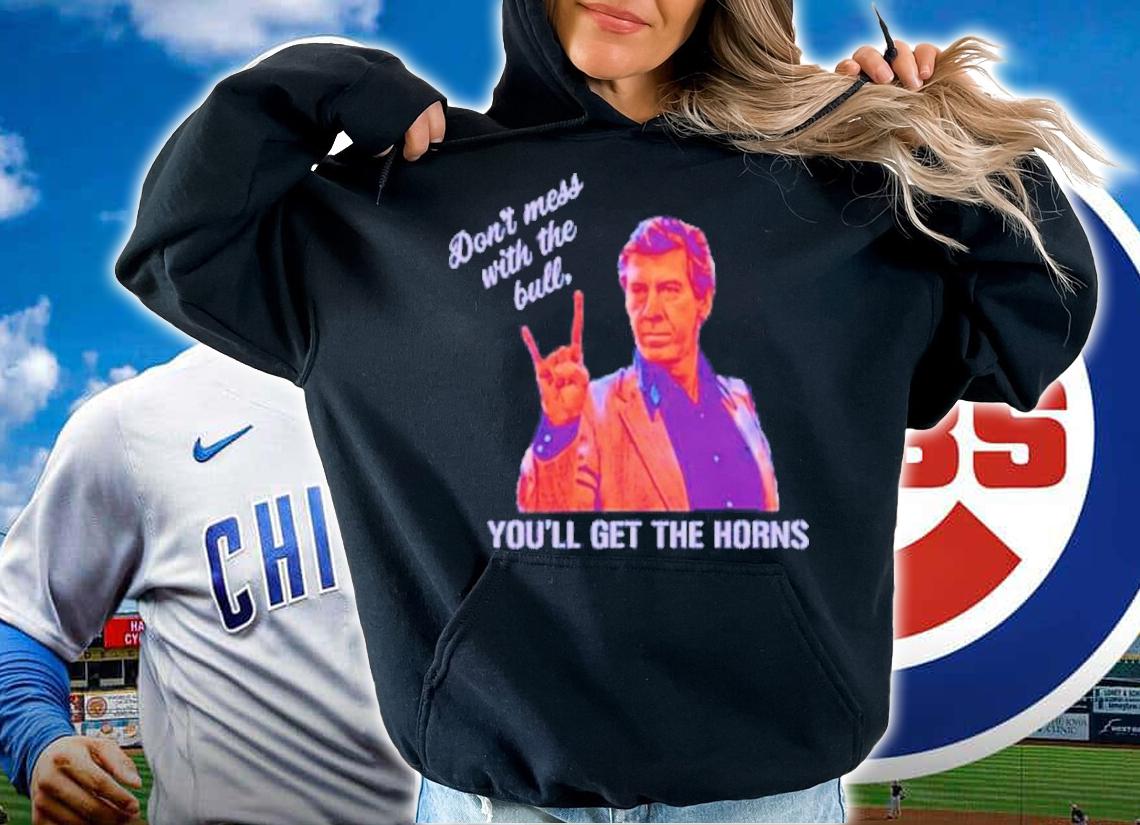 Don't Mess With The Bull You'll Get The Horns Shirt t-shirt hoodie