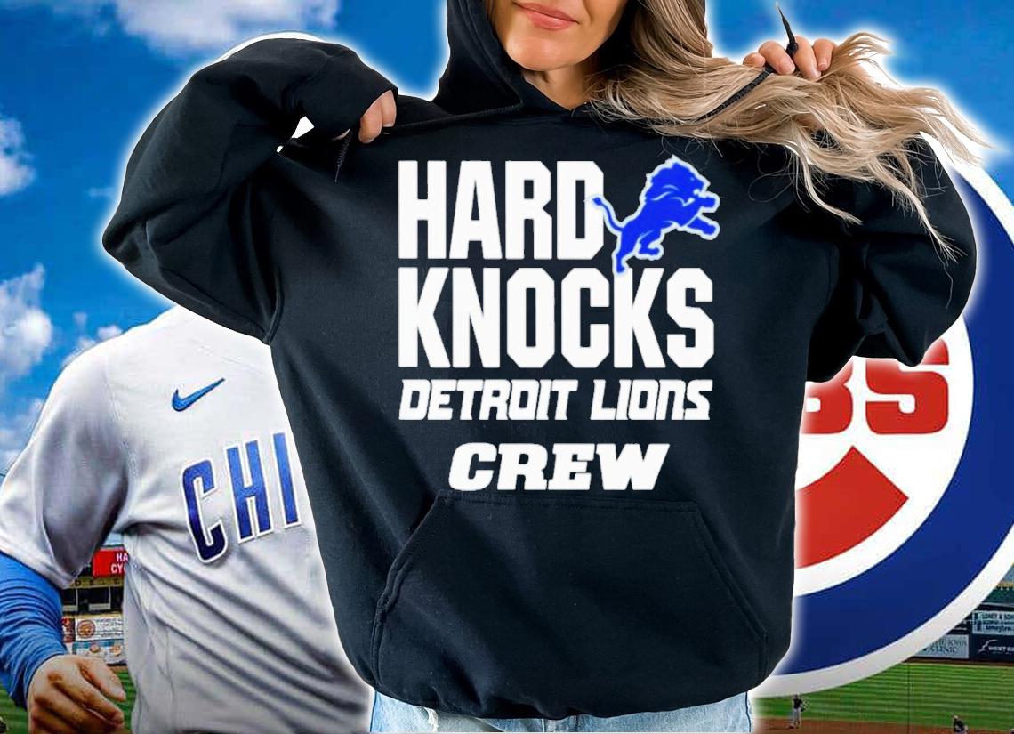 Hard Knock Detroit Lions Crew T-Shirt t-shirt hoodie