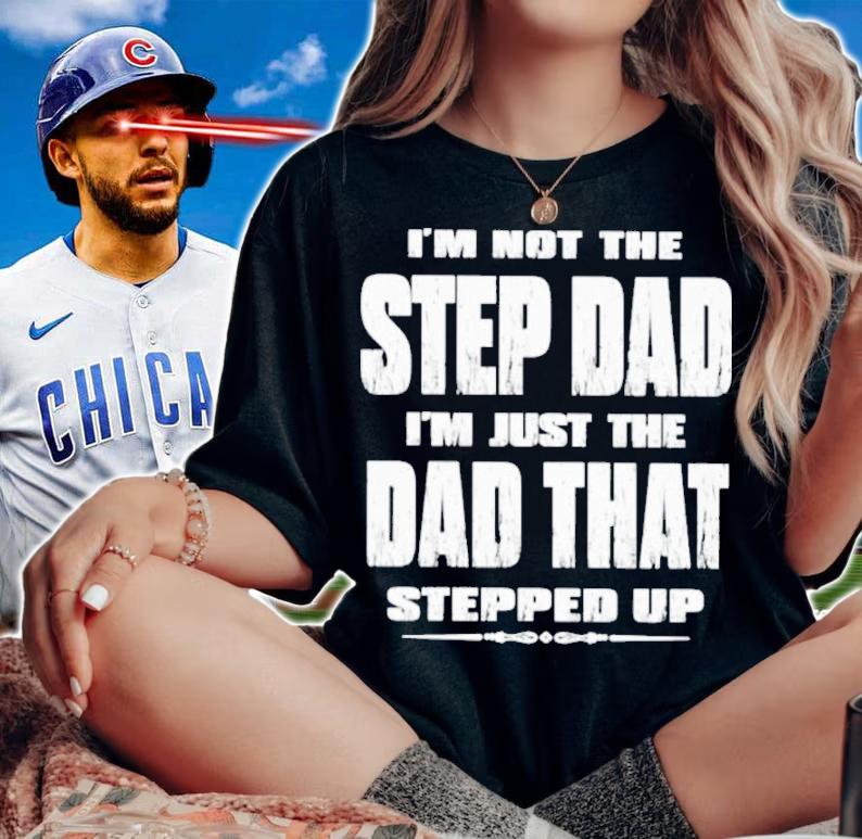 I'm Not The Step Dad Im Just The Dad That Stepped Up Shirt t-shirt woman shirt