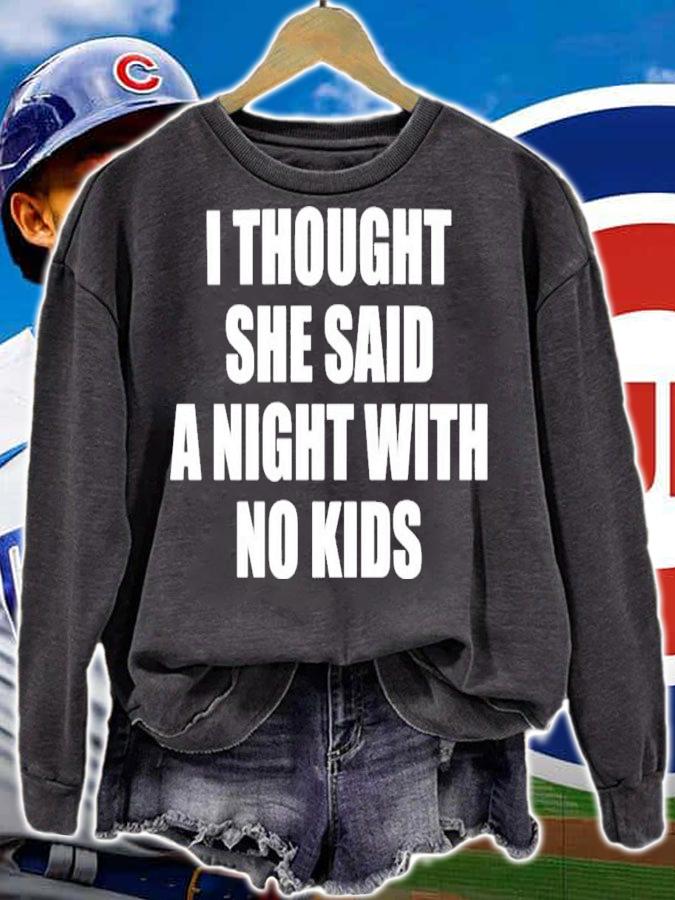 I Thought She Said A Night With No Kids T-Shirt t-shirt sweatshirt