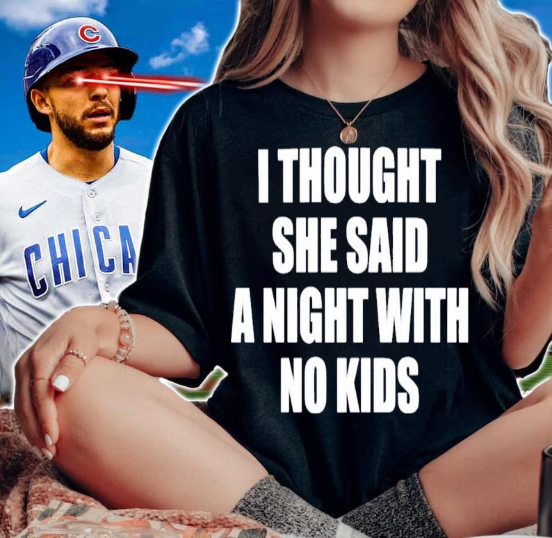 I Thought She Said A Night With No Kids T-Shirt t-shirt woman shirt