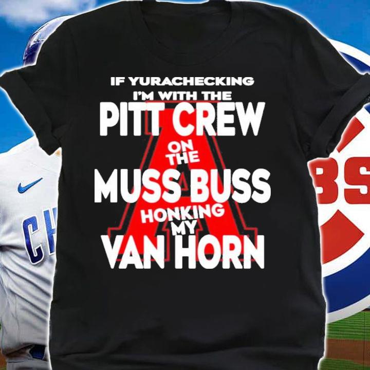 If Yurachecking I'm With The Pitt Crew On The Muss Bus Honking My Van Horn Shirt t-shirt