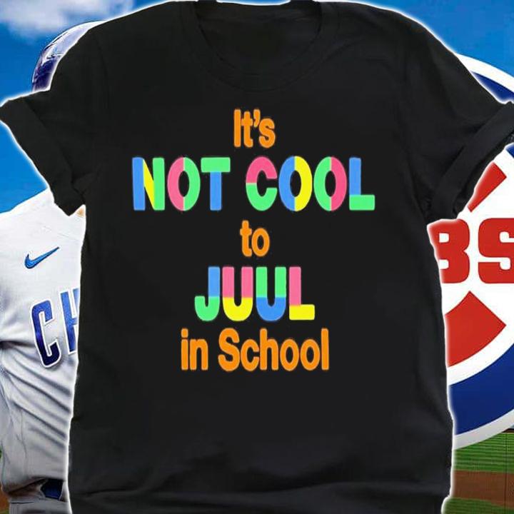 It's Not Cool To Juul In School T-Shirt t-shirt