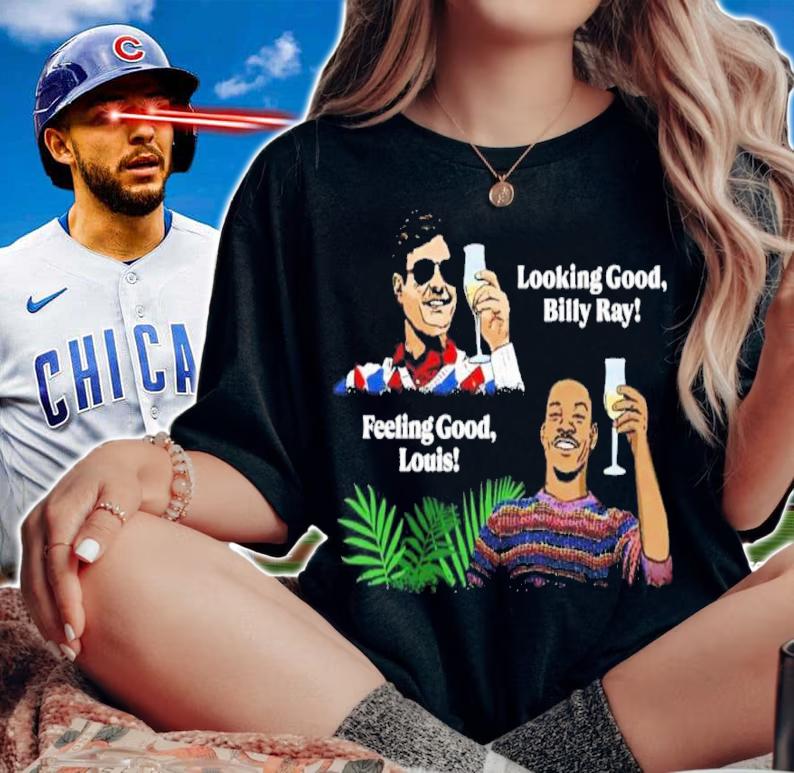 Looking Good Billy Ray Feeling Good Louis 2022 Shirt t-shirt woman shirt