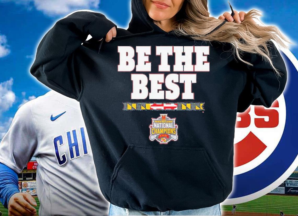 Maryland Men's Lacrosse Be The Best National Champs T-Shirt t-shirt hoodie