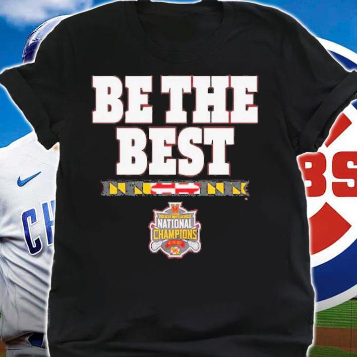 Maryland Men's Lacrosse Be The Best National Champs T-Shirt t-shirt shirt