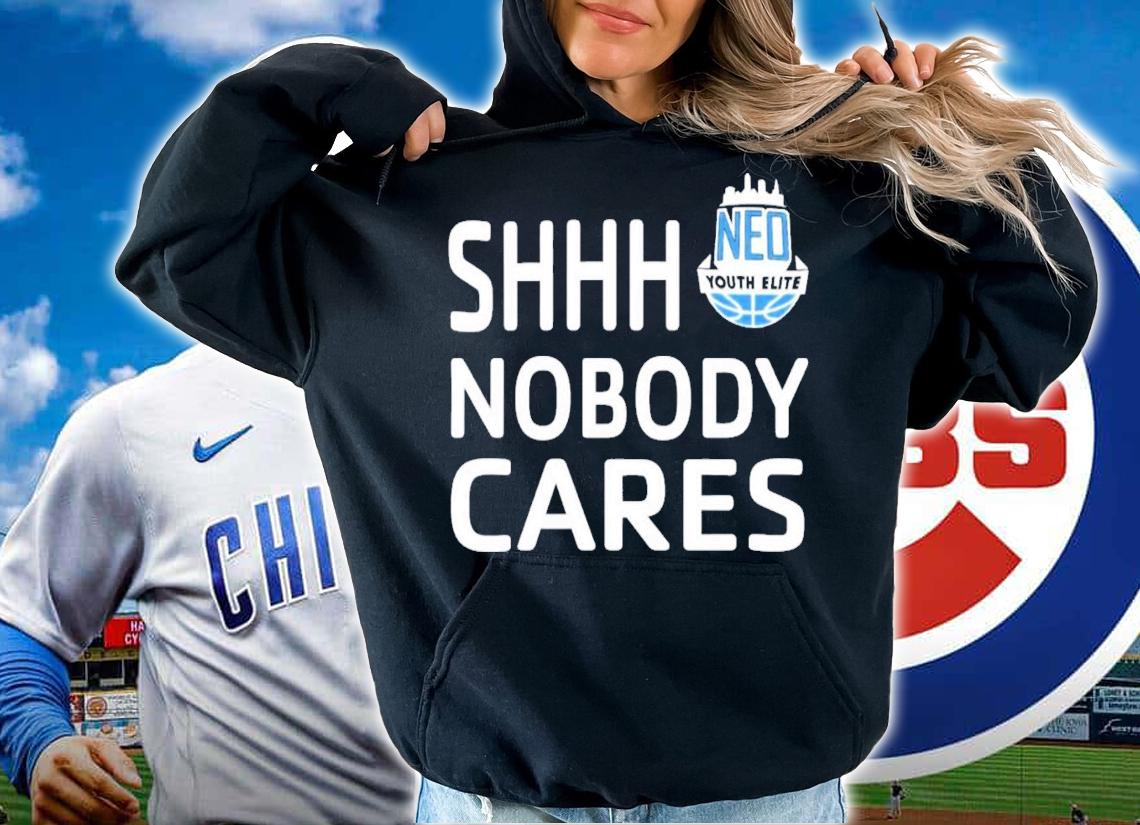 Neo Youth Elite Shhh Nobody Cares T-Shirt t-shirt hoodie