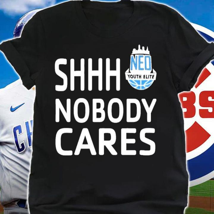Neo Youth Elite Shhh Nobody Cares T-Shirt t-shirt shirt