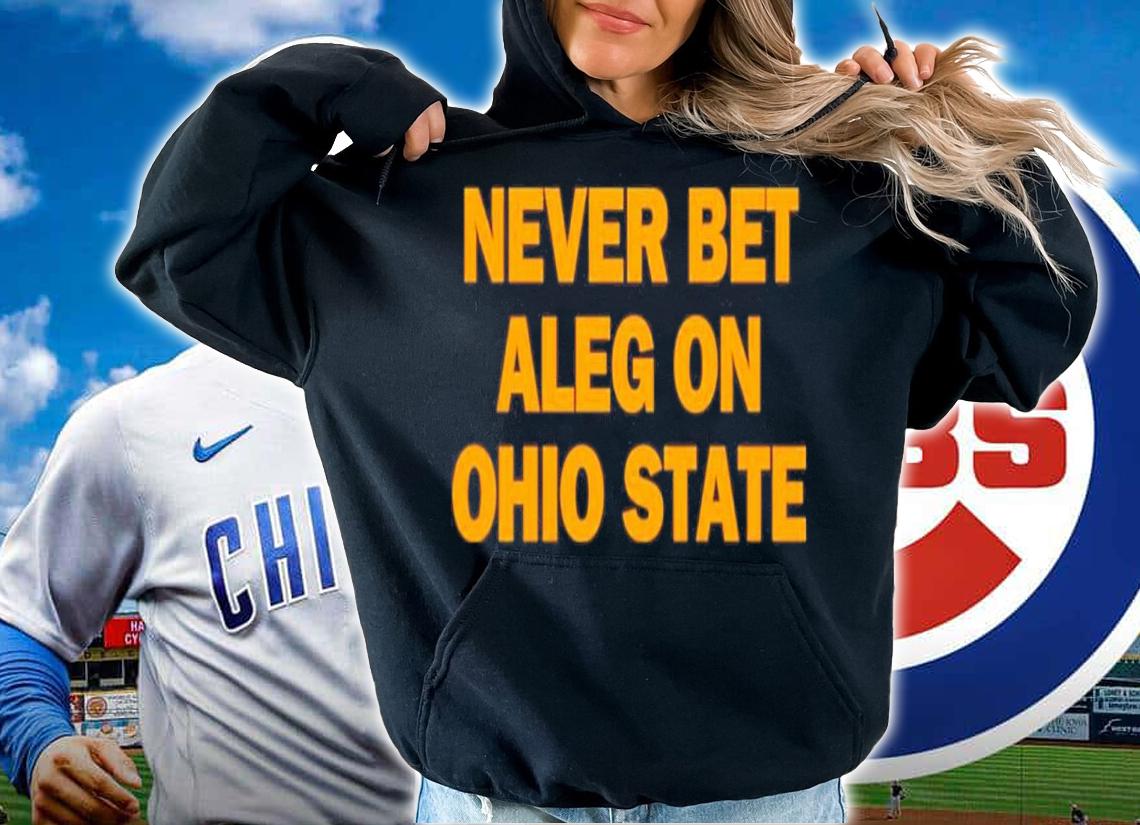 Never Bet Aleg On Ohio State Michigan Baseball Shirt t-shirt hoodie