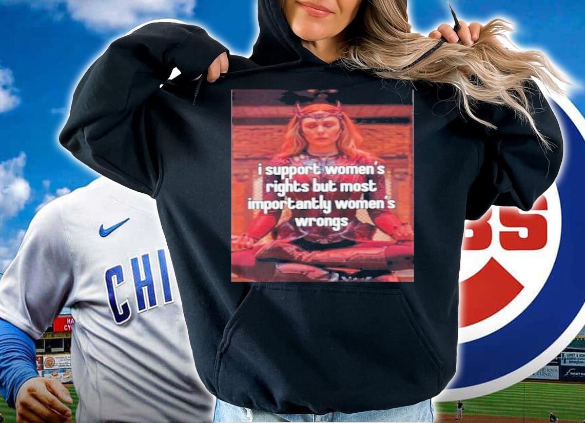 Scarlet Witch I support womens rights but most importantly womens wrong shirt t-shirt hoodie